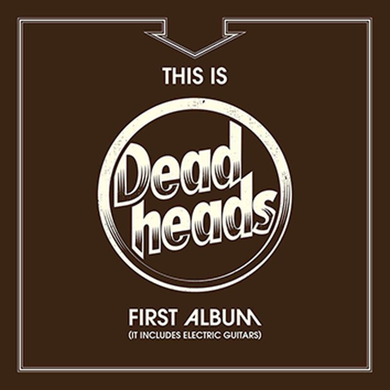 Deadheads This is Deadheads first album (it includes electric guitars)