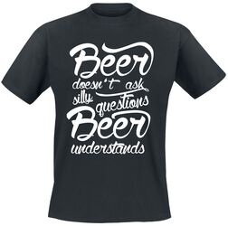 Beer doesn't ask silly questions - Beer understands, Alcohol & Party, T-Shirt Manches courtes