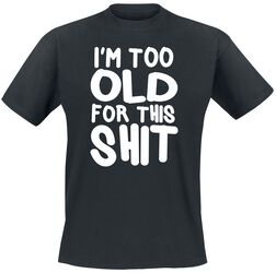 I'm Too Old For This Shit, Slogans, T-Shirt Manches courtes