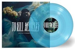 Something to remember me by, To Kill Achilles, LP