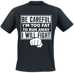 Be careful I’m too fat to run away - I will fight, Slogans, T-Shirt Manches courtes