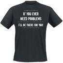 If You Ever Need Problems, Slogans, T-Shirt Manches courtes